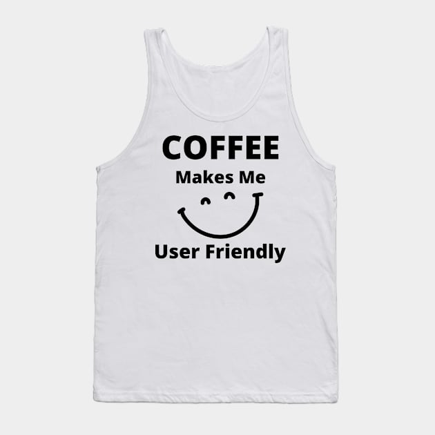 Coffee Makes Me User Friendly. Funny Coffee Lover Quote. Tank Top by That Cheeky Tee